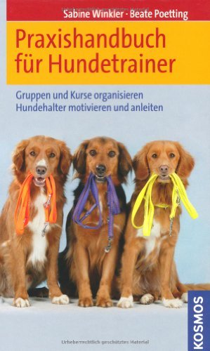  - Praxishandbuch für Hundetrainer: Gruppen und Kurse organisieren. Hundehalter motivieren und anleiten