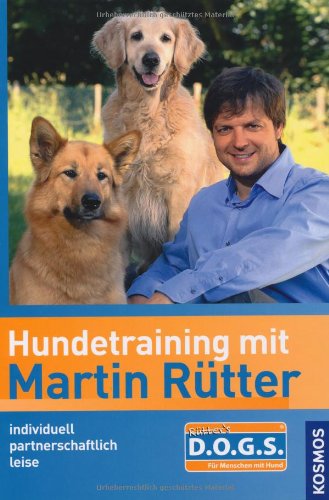  - Hundetraining mit Martin Rütter. Individuell - partnerschaftlich - leise - einfach D.O.G.S