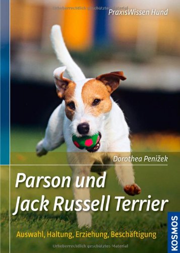  - Parson und Jack Russell Terrier: Auswahl, Haltung, Erziehung, Beschäftigung (Praxiswissen Hund)