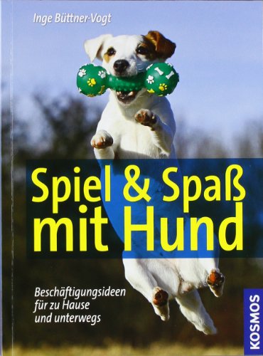  - Spiel & Spaß mit Hund: Beschäftigungsideen für zu Hause und unterwegs