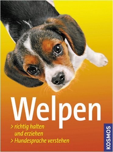  - Welpen: Richtig halten und erziehen. Hundesprache verstehen