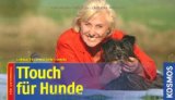  - Hunde richtig massieren: Akupressur, Reflexzonen-Massage, TTOUCH und mehr