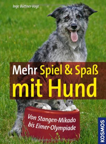  - Mehr Spiel & Spaß mit Hund: Von Stangen-Mikado bis Eimer-Olympiade