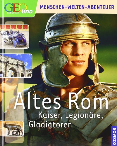  - Geolino: Altes Rom: Kaiser, Legionäre, Gladiatoren