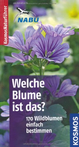  - Welche Blume ist das?: 170 Wildblumeneinfach bestimmen. Typische Merkmale auf einen Blick