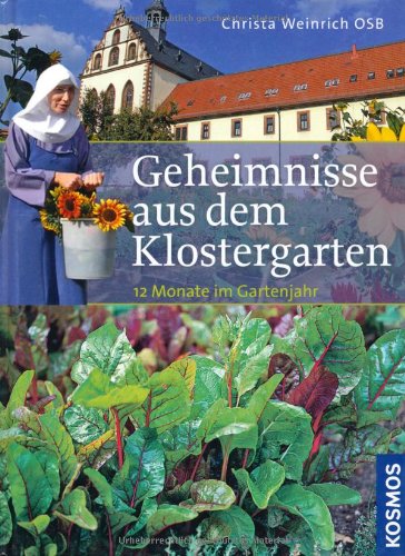  - Geheimnisse aus dem Klostergarten: 12 Monate im Gartenjahr