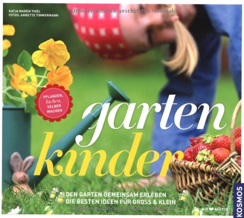  - gartenkinder: Pflanzen, lachen, selber machen: Den Garten gemeinsam erleben. Die besten Ideen für Groß und Klein