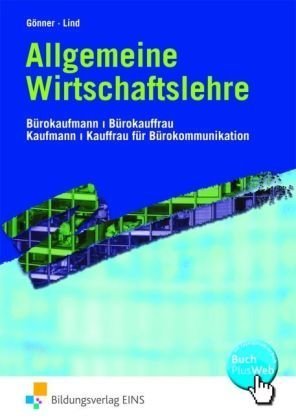  - Allgemeine Wirtschaftslehre. Lehr-/Fachbuch: Bürokaufmann / Bürokauffrau. Kaufmann / Kauffrau für Bürokommunikation