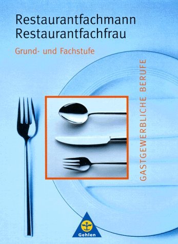  - Restaurantfachmann Restaurantfachfrau in Lernfeldern: Grund- und Fachstufe Lehr-/Fachbuch