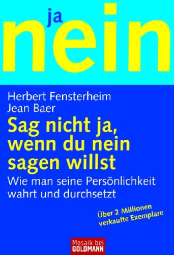  - Sag nicht ja, wenn du nein sagen willst: Wie man seine Persönlichkeit wahrt und durchsetzt: Wie man seine Persönlichkeit wahrt und sich durchsetzt: im ... in der Gemeinschaft. (Ratgeber)