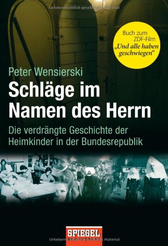  - Schläge im Namen des Herrn: Die verdrängte Geschichte der Heimkinder in der Bundesrepublik