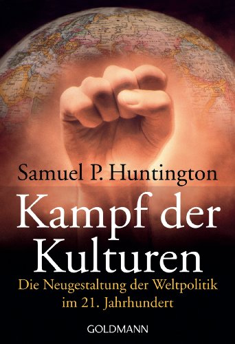  - Kampf der Kulturen: Die Neugestaltung der Weltpolitik im 21. Jahrhundert