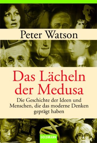  - Das Lächeln der Medusa -: Die Geschichte des modernen Wissens: Die Ideen und Menschen, die das moderne Denken geprägt haben