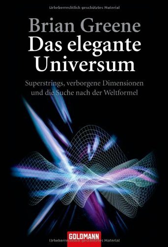 Greene, Brian - Das elegante Universum: Superstrings, verborgene Dimensionen und die Suche nach der Weltformel