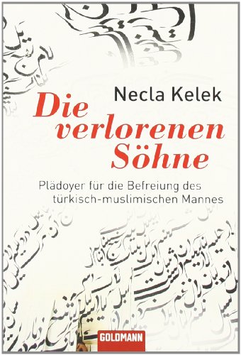  - Die verlorenen Söhne: Plädoyer für die Befreiung des türkisch-muslimischen Mannes