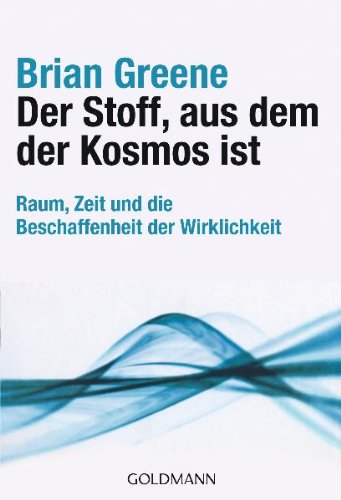  - Der Stoff, aus dem der Kosmos ist: Raum, Zeit und die Beschaffenheit der Wirklichkeit