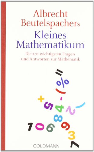 Beutelspacher, Albrecht - Albrecht Beutelspachers kleines Mathematikum: Die 101 wichtigsten Fragen und Antworten zur Mathematik