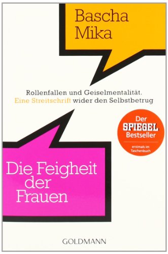  - Die Feigheit der Frauen: Rollenfallen und Geiselmentalität. - Eine Streitschrift wider den Selbstbetrug