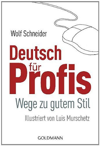 Schneider, Wolf - Deutsch für Profis: Wege zu gutem Stil - Illustriert von Luis Murschetz