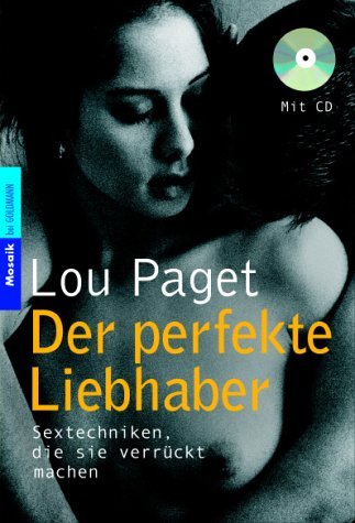  - Der perfekte Liebhaber: Sextechniken, die sie verrückt machen