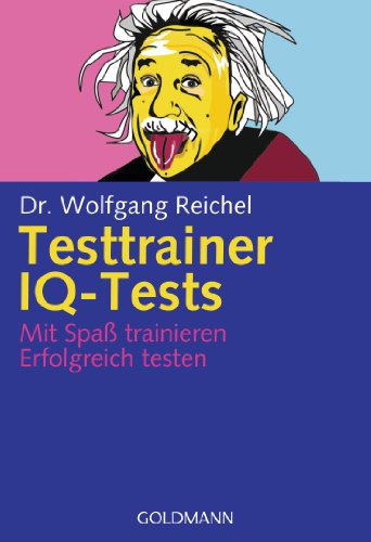  - Testtrainer IQ-Tests: . Mit Spaß trainieren - . Erfolgreich testen