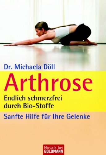  - Arthrose: Endlich schmerzfrei durch Bio-Stoffe: Endlich schmerzfrei durch Bio-Stoffe. Sanfte Hilfe für Ihre Gelenke