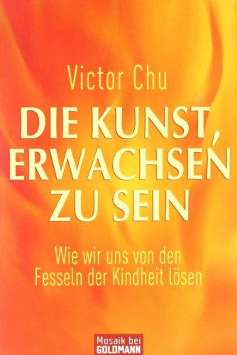  - Die Kunst, erwachsen zu sein: Wie wir uns von den Fesseln der Kindheit lösen