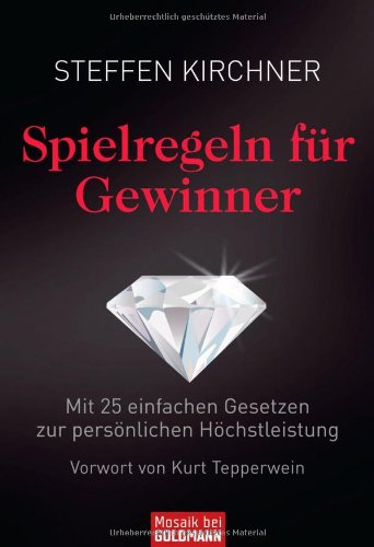  - Spielregeln für Gewinner: Mit 25 einfachen Gesetzen zur persönlichen Höchstleistung