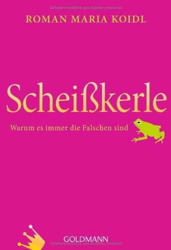  - Scheißkerle: Warum es immer die Falschen sind