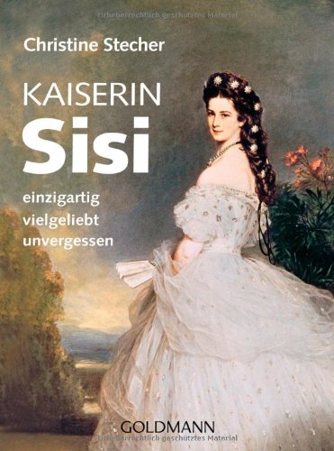  - Kaiserin Sisi: einzigartig - vielgeliebt - unvergessen