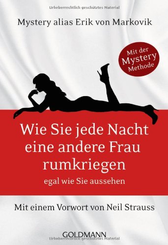  - Wie Sie jede Nacht eine andere Frau rumkriegen: egal wie Sie aussehen - Mit einem Vorwort von Neil Strauss