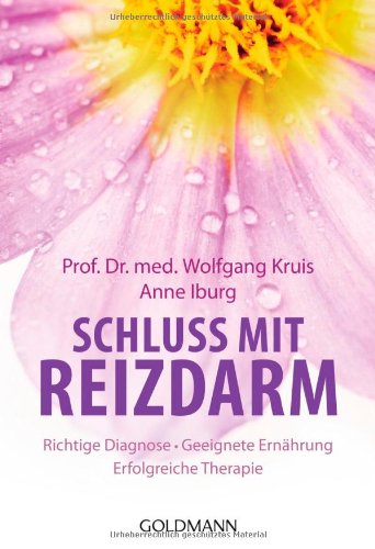  - Schluss mit Reizdarm: Richtige Diagnose - Geeignete Ernährung - Erfolgreiche Therapie