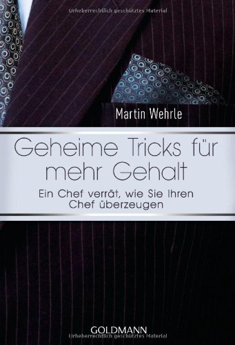  - Geheime Tricks für mehr Gehalt: Ein Chef verrät, wie Sie Ihren Chef überzeugen - Vom Autor des SPIEGEL-Bestsellers 