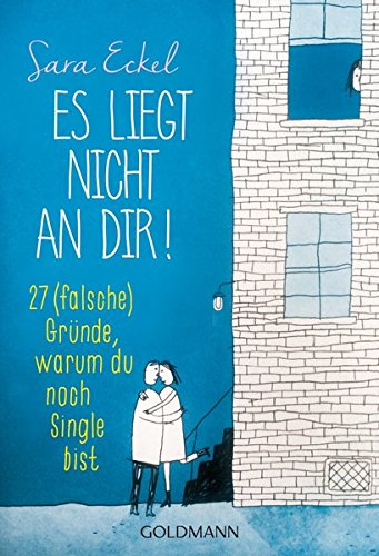  - Es liegt nicht an dir!: 27 (falsche) Gründe, warum du noch Single bist