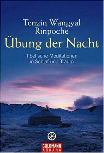  - Übung der Nacht: Tibetische Meditationen in Schlaf und Traum