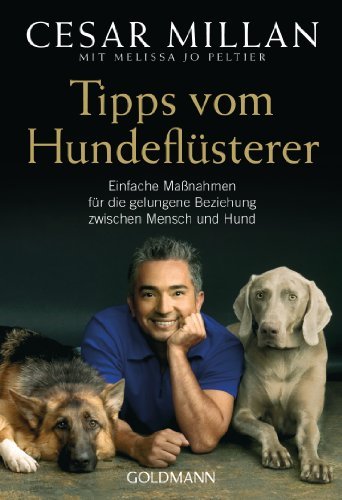  - Tipps vom Hundeflüsterer: Einfache Maßnahmen für die gelungene Beziehung zwischen Mensch und Hund