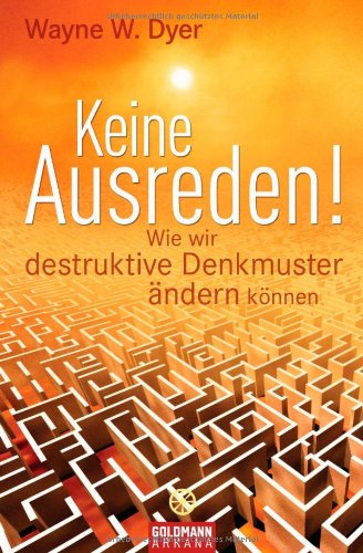  - Keine Ausreden!: Wie wir destruktive Denkmuster ändern können