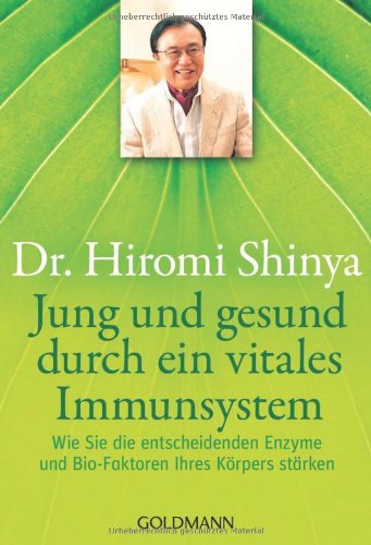  - Jung und gesund durch ein vitales Immunsystem: Wie Sie die entscheidenden Enzyme und Bio-Faktoren Ihres Körpers stärken