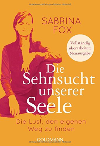  - Die Sehnsucht unserer Seele: Die Lust, den eigenen Weg zu finden - Vollständig überarbeitete Neuausgabe