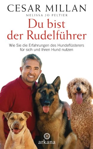  - Du bist der Rudelführer: Wie Sie die Erfahrungen des Hundeflüsterers für sich und Ihren Hund nutzen