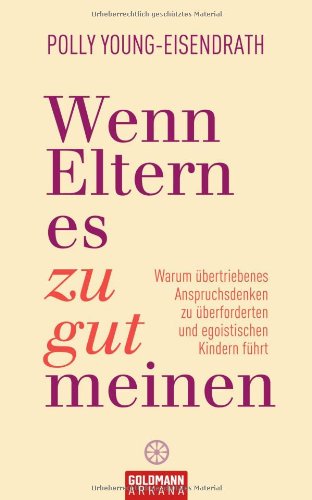  - Wenn Eltern es zu gut meinen: Warum übertriebenes Anspruchsdenken zu überforderten und egoistischen Kindern führt