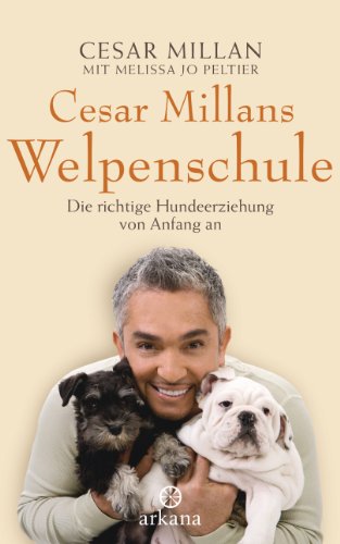  - Cesar Millans Welpenschule: Die richtige Hundeerziehung von Anfang an