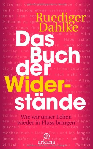 Dahlke, Ruediger - Das Buch der Widerstände: Wie wir unser Leben wieder in Fluss bringen