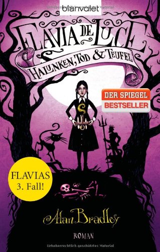  - Flavia de Luce 3 - Halunken, Tod und Teufel: Roman