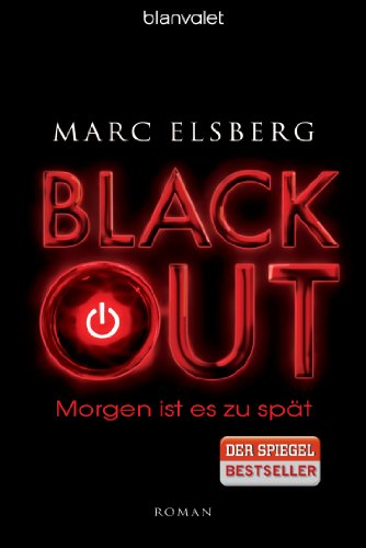 Elsberg, Marc - BLACKOUT - Morgen ist es zu spät: Roman