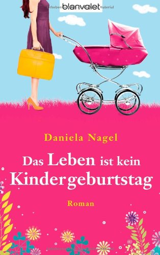  - Das Leben ist kein Kindergeburtstag: Roman