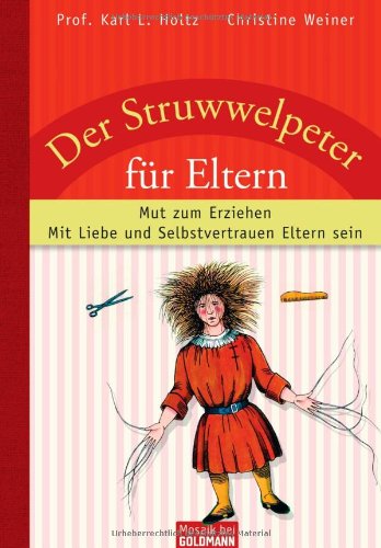  - Der Struwwelpeter für Eltern: Mut zum Erziehen - Mit Liebe und Selbstvertrauen Eltern sein