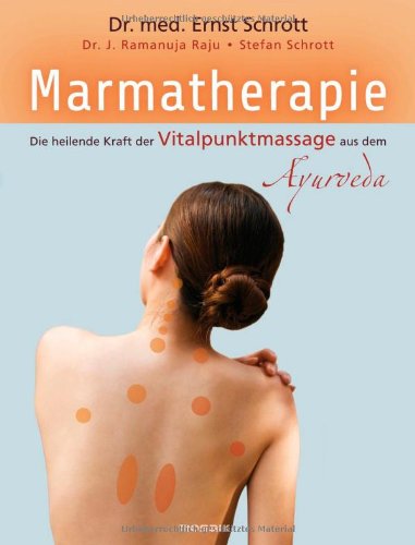  - Marmatherapie: Die heilende Kraft der Vitalpunktmassage aus dem Ayurveda