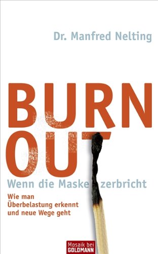 Nelting, Manfred - Burn-out - Wenn die Maske zerbricht: Wie man Überbelastung erkennt und neue Wege geht