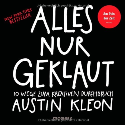  - Alles nur geklaut: 10 Wege zum kreativen Durchbruch - Am Puls der Zeit - New York Times Bestseller -